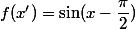f(x')= \sin(x- \dfrac{\pi}{2})